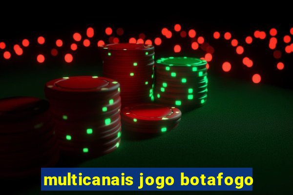 multicanais jogo botafogo